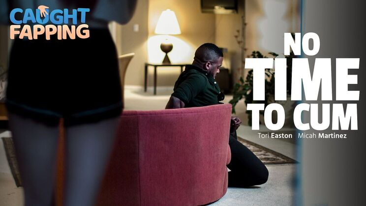 [CaughtFapping] - Cum Without Delay - Micah Martinez - Tori Easton